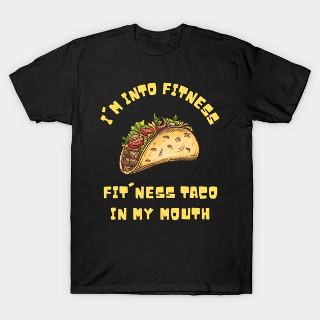 I'm into Fitness Taco in My Mouth T-Shirt by Teewyld